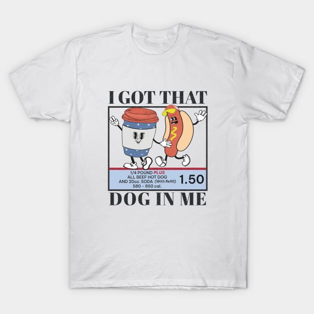 I Got That Dog In Me Keep 1.50 - Viral Meme T-Shirt by Unified by Design